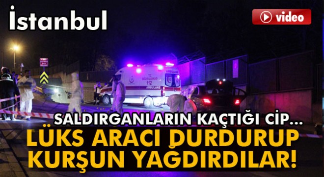 İstanbul'da lüks otomobile silahlı saldırı: 2 ölü