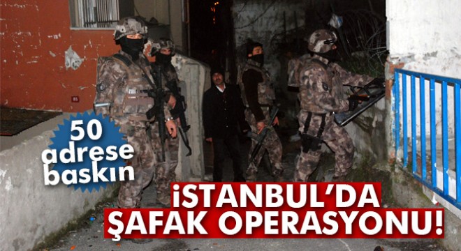 İstanbul'da zehir tacirlerine şafak operasyonu