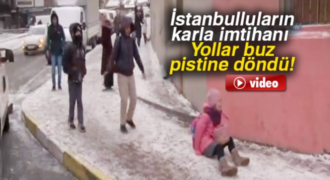 İstanbulluların karla imtihanı Yollar buz pistine döndü