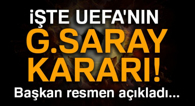 İşte UEFA'nın G.Saray kararı! Başkan açıkladı...