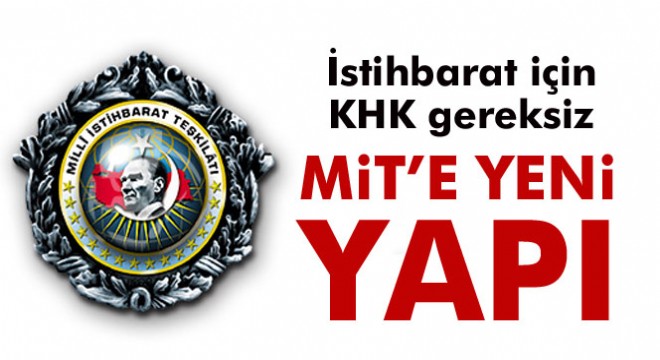 İstihbarat'ta tek çatı için KHK'ya gerek yok