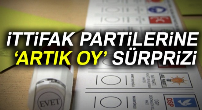 İttifak partilerine ‘artık oy' sürprizi