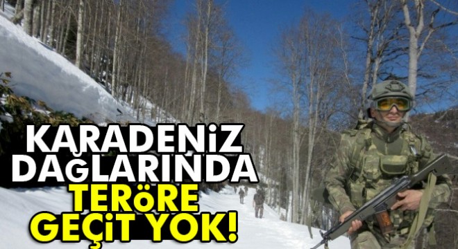 Karadeniz dağlarında teröre geçit yok