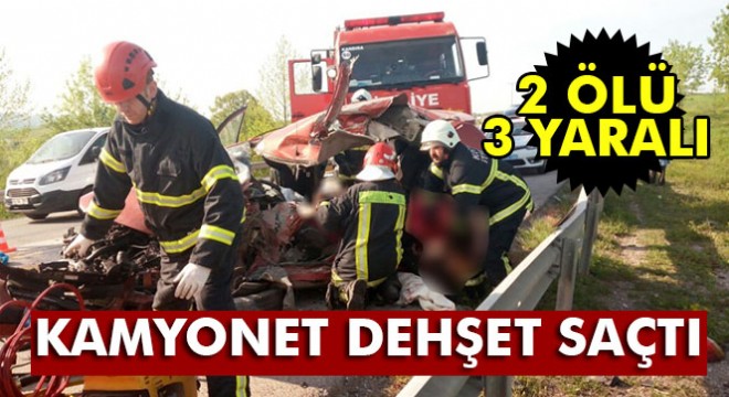Karşı şeride geçen kamyonet dehşet saçtı: 2 ölü, 3 yaralı