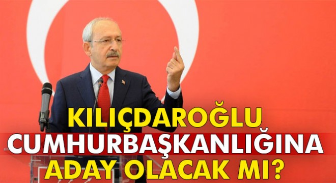 Kılıçdaroğlu'dan cumhurbaşkanlığı adaylığı açıklaması
