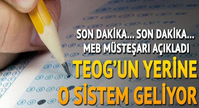 MEB Müsteşarı açıkladı! TEOG'un yerine o sistem geliyor