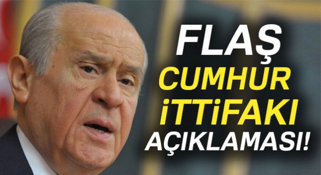 MHP Genel Başkanı Devlet Bahçeli'den flaş Cumhur İttifakı açıklaması