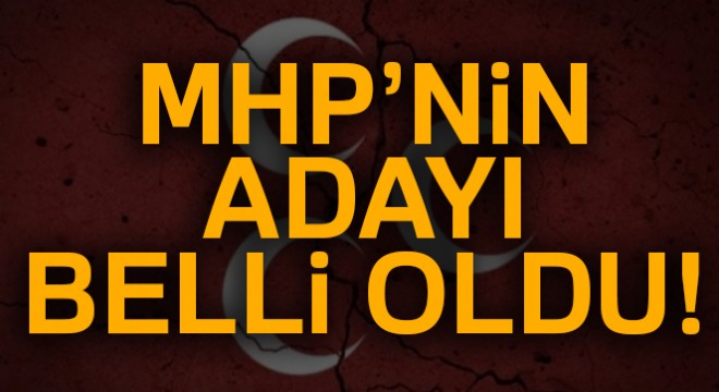 MHP'nin adayı belli oldu!