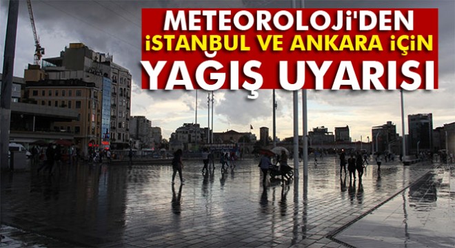 Meteoroloji'den İstanbul ve Ankara için yağış uyarısı
