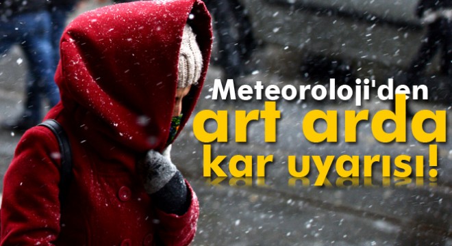 Meteoroloji'den art arda kar uyarısı! Kar beklenen iller! (İstanbul'da kar yağışı)