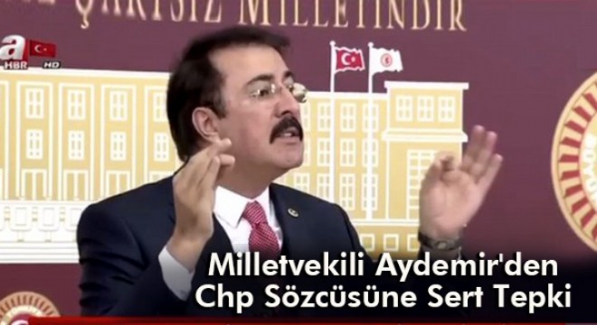Milletvekili Aydemir'den Chp Sözcüsüne Sert Tepki