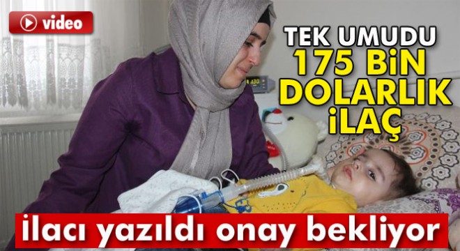 Miraç bebeğin umudu, 175 bin dolarlık ilaç