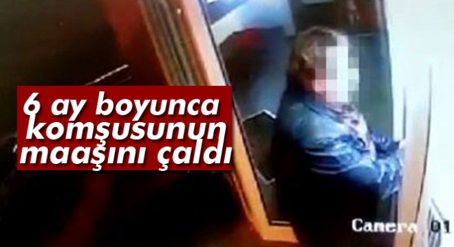 Muğla'da 6 ay boyunca komşusunun maaşını çaldı