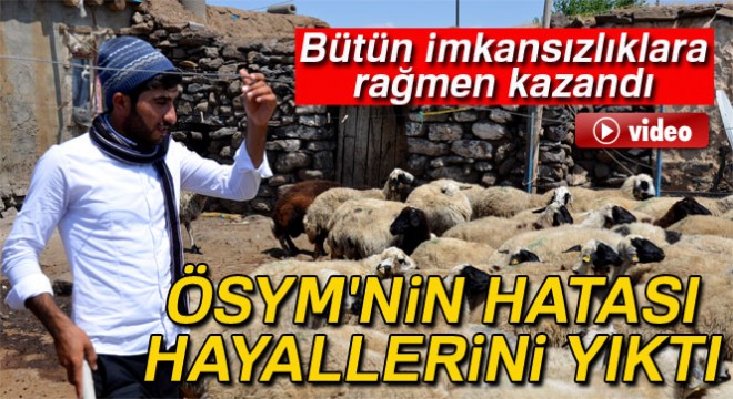 ÖSYM'nin hatası çoban Ahmet'in hayallerini yıktı