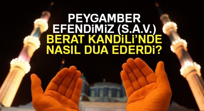 Peygamber Efendimiz (s.a.v.) Berat Kandili'nde nasıl dua ederdi?