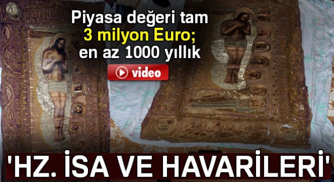 Piyasa değeri 3 milyon Euro'luk 'Hz. İsa ve havarileri' resmi ele geçirildi