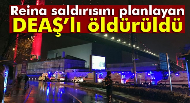 Reina saldırısını planlayan DEAŞ'lı öldürüldü