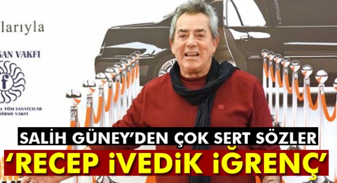 Salih Güney: 'Recep İvedik iğrenç