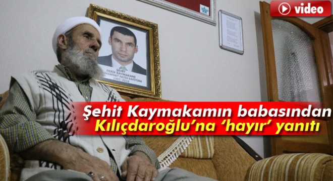 Şehit Kaymakam Muhammed Fatih Safitürk'ün babasından Kılıçdaroğlu'na 'hayır' yanıtı
