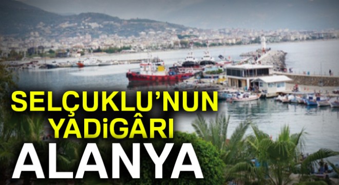 Selçuklunun yadigârı Alanya