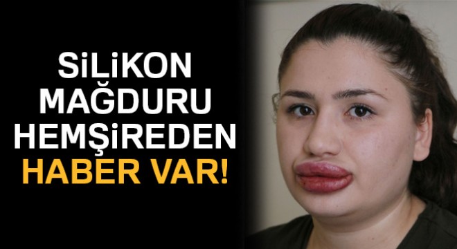 Silikon mağduru hemşireden haber var