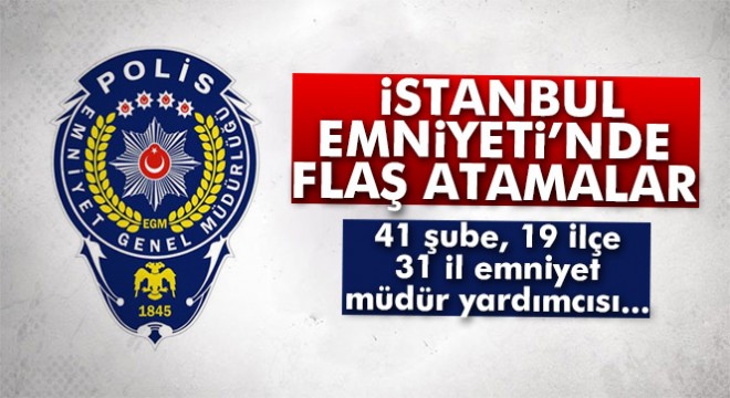 Son dakika: İstanbul Emniyeti'nde yeni atama ve terfiler açıklandı