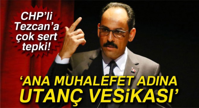 Sözcü Kalın, 'Ana muhalefet adına utanç vesikası'