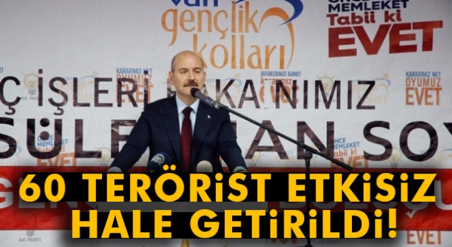 Süleyman Soylu: 'Yaklaşık 60 terörist etkisiz hale getirildi'