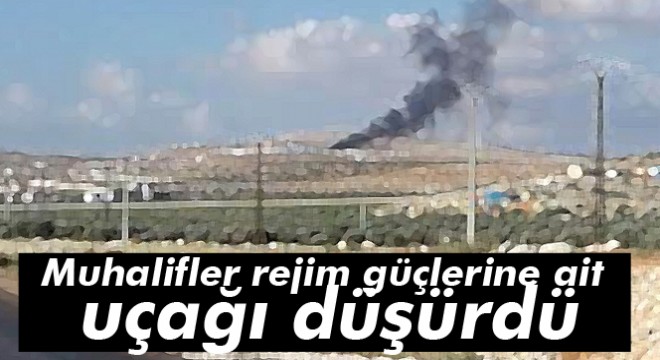 Suriye'de rejim güçlerine ait uçak düşürüldü