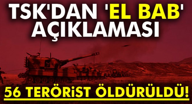 TSK'dan 'El Bab' açıklaması: 56 terörist öldürüldü!