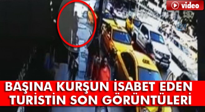 Taksim'de başına kurşun isabet eden turistin son görüntüleri kamerada