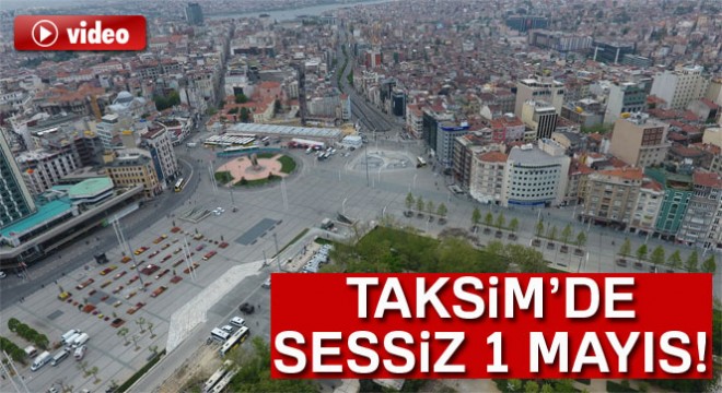 Taksim'de sessiz 1 Mayıs havadan görüntülendi