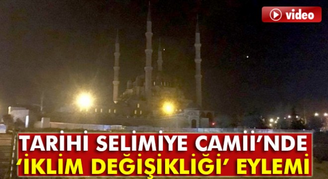 Tarihi Selimiye Camii'nde 'İklim Değişikliği' eylemi