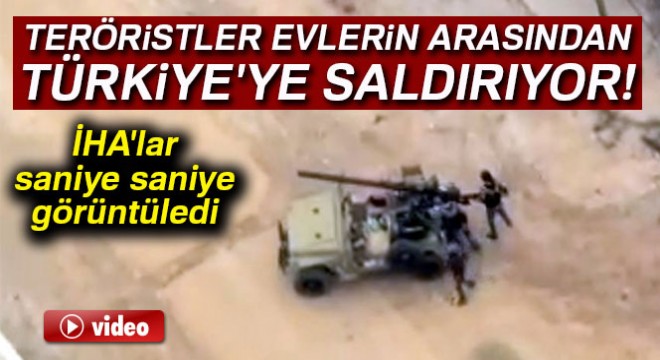 Terör örgütünün evlerin arasından Türkiye'ye saldırmalarını İHA'lar görüntüledi