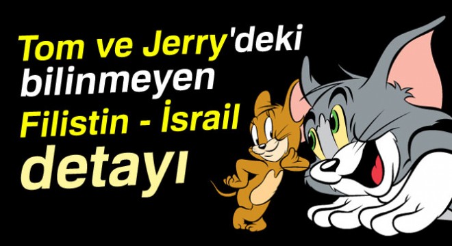 Tom ve Jerry'deki bilinmeyen Filistin - İsrail detayı