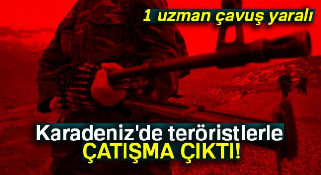 Trabzon'un Maçka ilçesi kırsalında teröristlerle çatışma: 1 uzman çavuş yaralı