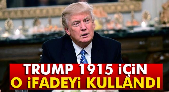 Trump 'soykırım' yerine 'büyük felaket' dedi