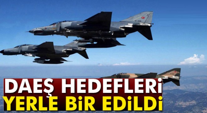 Türk Hava Kuvvetleri DAEŞ hedeflerini yerle bir etti