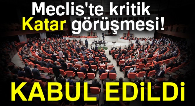 Türk askerinin Katar'da konuşlandırılması tasarısı Meclis'ten geçti