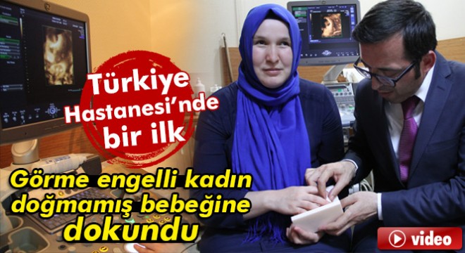 Türkiye'de ilk kez görme engelli kadın doğmamış bebeğine dokundu