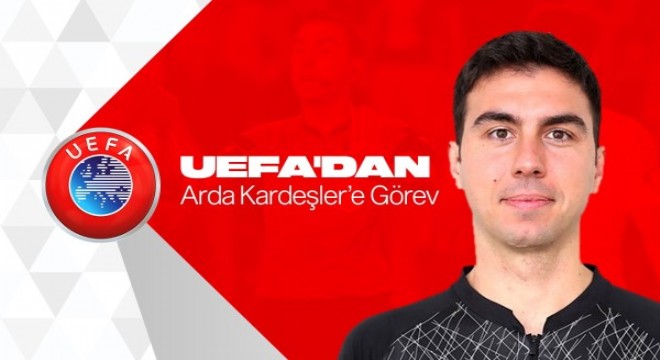 UEFA'dan Arda Kardeşler'e görev