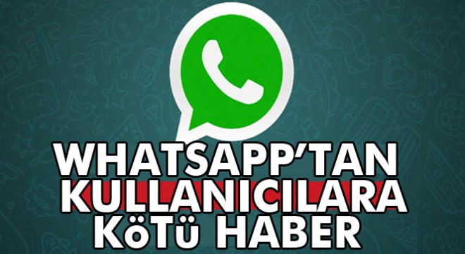 Whatsapp'dan kötü haber; artık bu telefonlarda çalışmayacak!