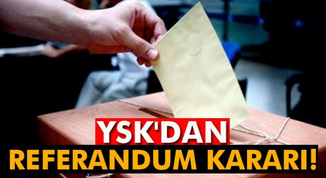 YSK'dan referandum kararı