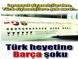 Türk heyetine ‘Barcelona' şoku