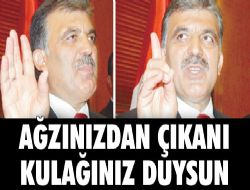 Ağzınızdan çıkanı kulağınız duysun