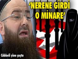 'NERENE GİRDİ O MİNARE'