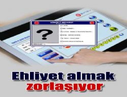 Ehliyet almak zorlaşıyor
