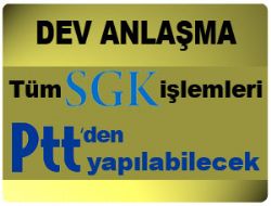 PTT ve SGK arasında dev anlaşma