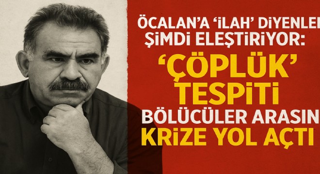 Öcalan'a “ilah” diyenler şimdi eleştiriyor