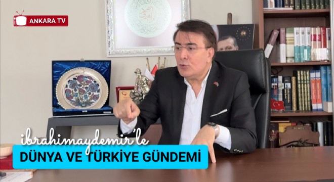 Önceki Dönem Milletvekillerinden İbrahim Aydemir'in Çarpıcı Gündem Değerlendirmeleri